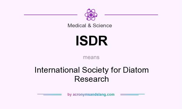 What does ISDR mean? It stands for International Society for Diatom Research