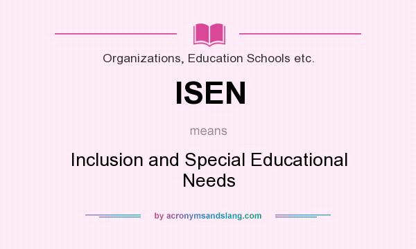 What does ISEN mean? It stands for Inclusion and Special Educational Needs