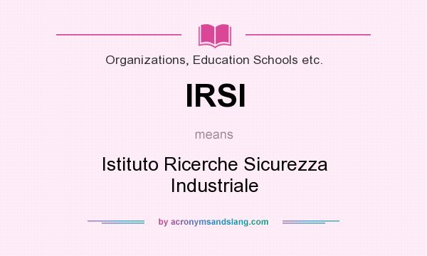 What does IRSI mean? It stands for Istituto Ricerche Sicurezza Industriale