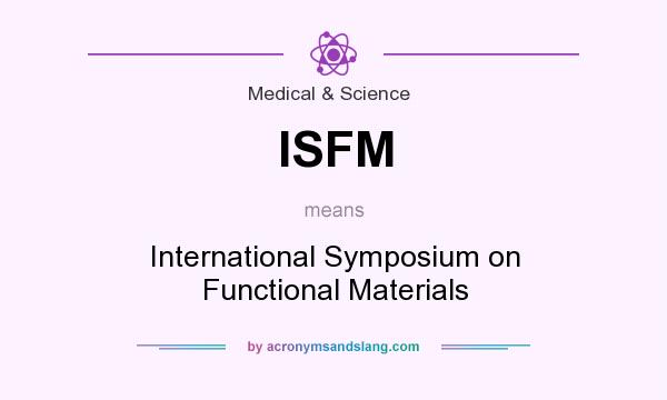 What does ISFM mean? It stands for International Symposium on Functional Materials
