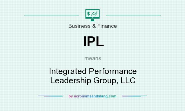 What does IPL mean? It stands for Integrated Performance Leadership Group, LLC