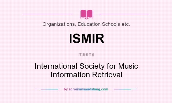 What does ISMIR mean? It stands for International Society for Music Information Retrieval