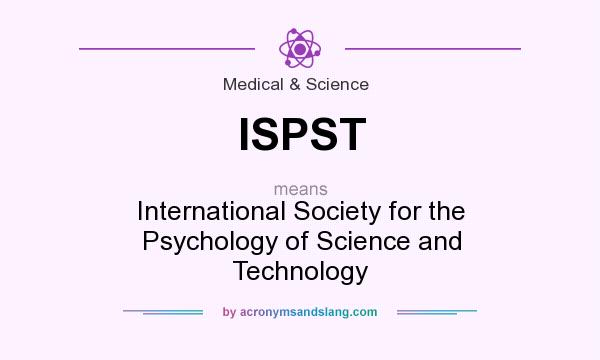 What does ISPST mean? It stands for International Society for the Psychology of Science and Technology