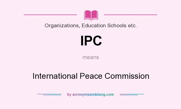 What does IPC mean? It stands for International Peace Commission