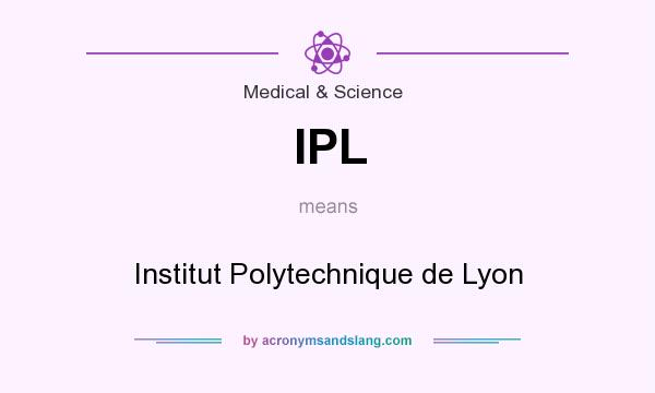 What does IPL mean? It stands for Institut Polytechnique de Lyon