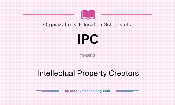 What does IPC mean? It stands for Intellectual Property Creators
