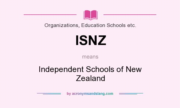What does ISNZ mean? It stands for Independent Schools of New Zealand