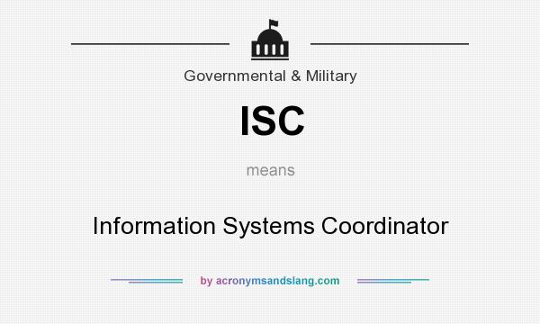 What does ISC mean? It stands for Information Systems Coordinator
