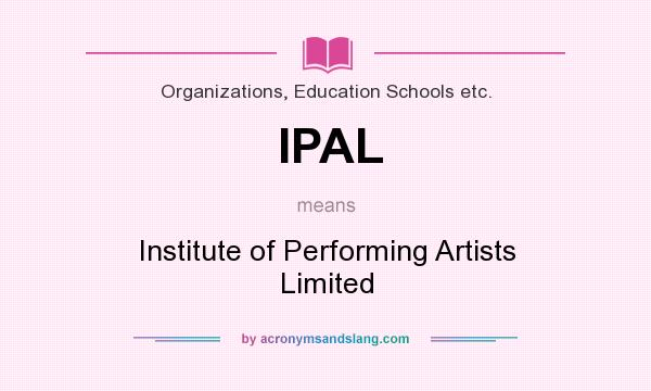What does IPAL mean? It stands for Institute of Performing Artists Limited