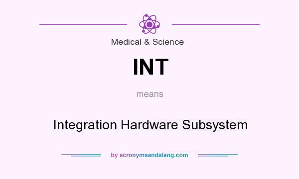 What does INT mean? It stands for Integration Hardware Subsystem