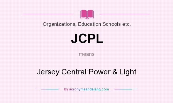 What does JCPL mean? It stands for Jersey Central Power & Light