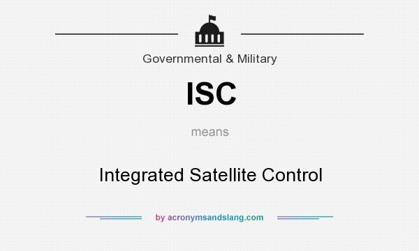 What does ISC mean? It stands for Integrated Satellite Control