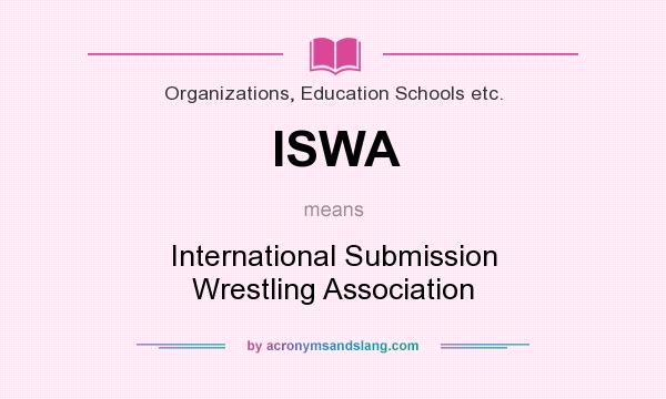 What does ISWA mean? It stands for International Submission Wrestling Association