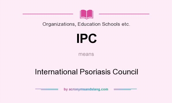 What does IPC mean? It stands for International Psoriasis Council
