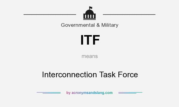 What does ITF mean? It stands for Interconnection Task Force