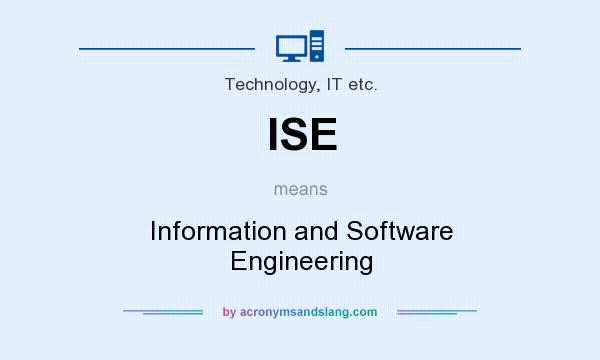 What does ISE mean? It stands for Information and Software Engineering