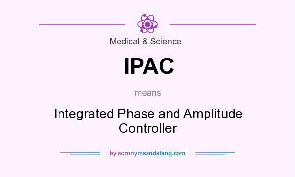What does IPAC mean? It stands for Integrated Phase and Amplitude Controller