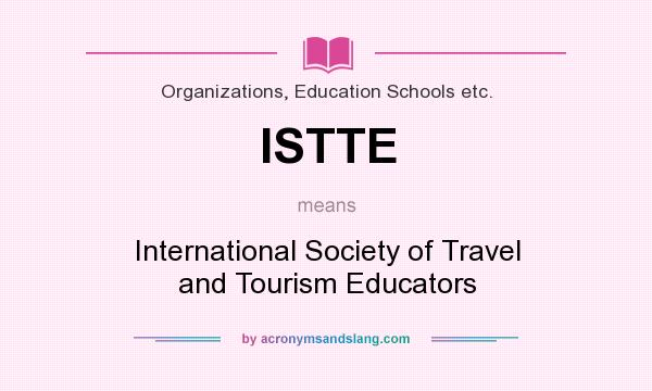 What does ISTTE mean? It stands for International Society of Travel and Tourism Educators