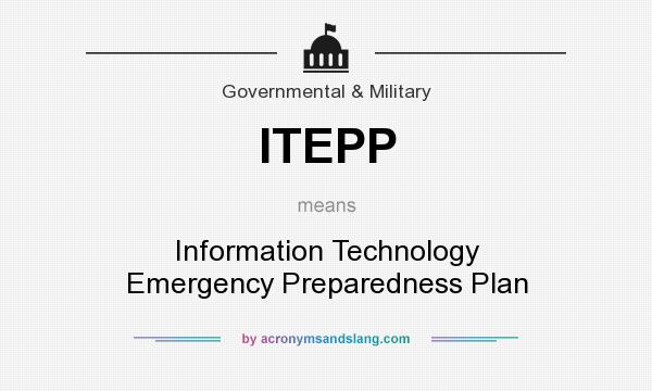 What does ITEPP mean? It stands for Information Technology Emergency Preparedness Plan