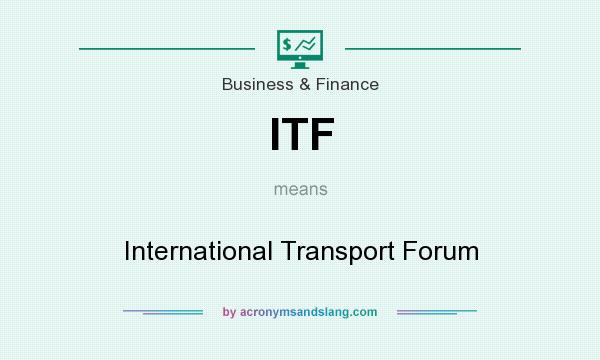 What does ITF mean? It stands for International Transport Forum