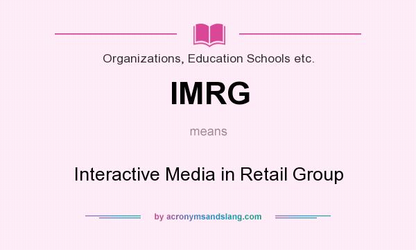 What does IMRG mean? It stands for Interactive Media in Retail Group