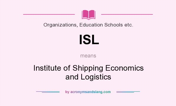 What does ISL mean? It stands for Institute of Shipping Economics and Logistics