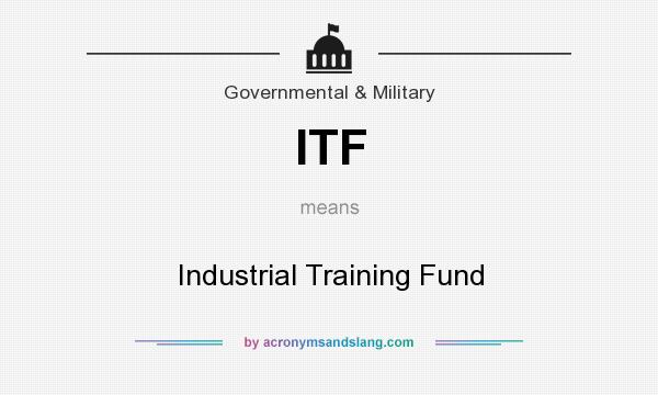 What does ITF mean? It stands for Industrial Training Fund