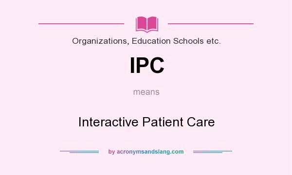 What does IPC mean? It stands for Interactive Patient Care