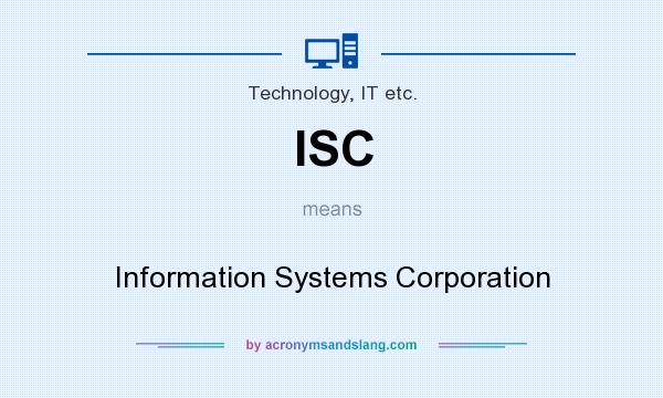 What does ISC mean? It stands for Information Systems Corporation
