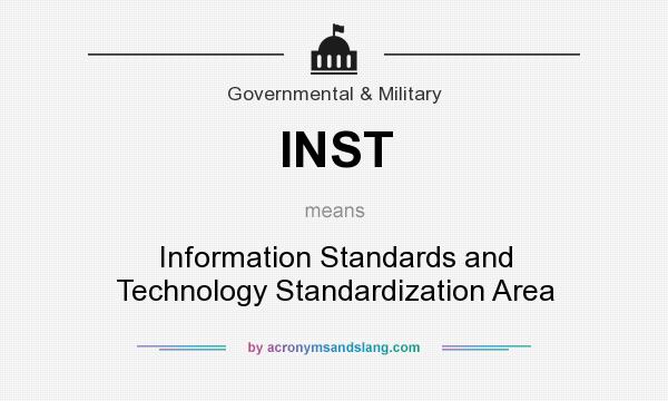 What does INST mean? It stands for Information Standards and Technology Standardization Area