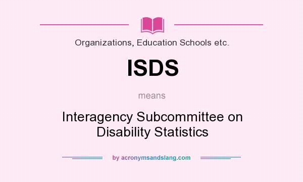 What does ISDS mean? It stands for Interagency Subcommittee on Disability Statistics