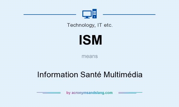 What does ISM mean? It stands for Information Santé Multimédia