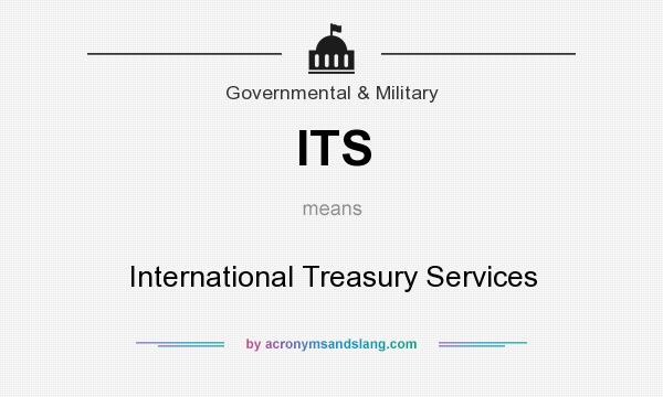 What does ITS mean? It stands for International Treasury Services