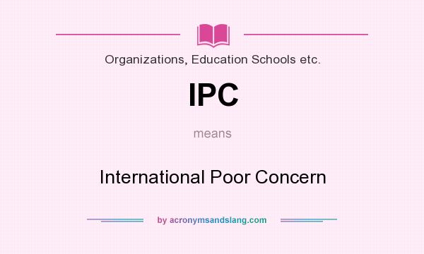 What does IPC mean? It stands for International Poor Concern