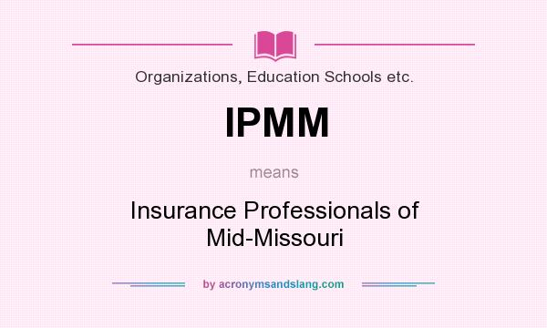 What does IPMM mean? It stands for Insurance Professionals of Mid-Missouri