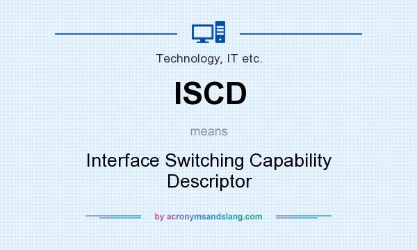 What does ISCD mean? It stands for Interface Switching Capability Descriptor