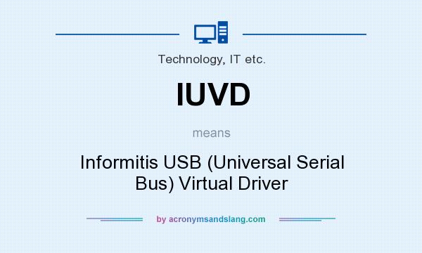 What does IUVD mean? It stands for Informitis USB (Universal Serial Bus) Virtual Driver