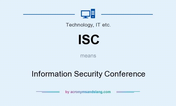 What does ISC mean? It stands for Information Security Conference