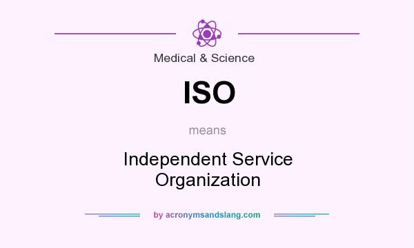 What does ISO mean? It stands for Independent Service Organization