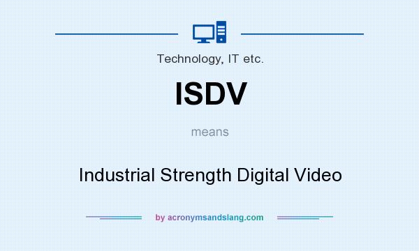 What does ISDV mean? It stands for Industrial Strength Digital Video