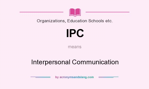 What does IPC mean? It stands for Interpersonal Communication