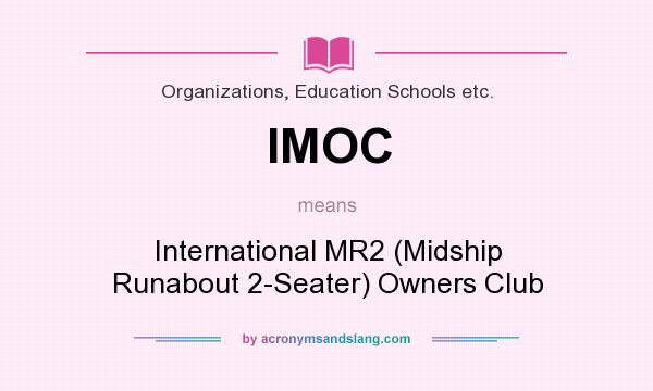 What does IMOC mean? It stands for International MR2 (Midship Runabout 2-Seater) Owners Club
