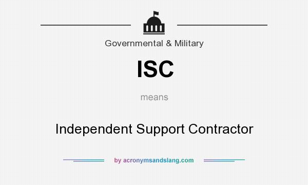 What does ISC mean? It stands for Independent Support Contractor