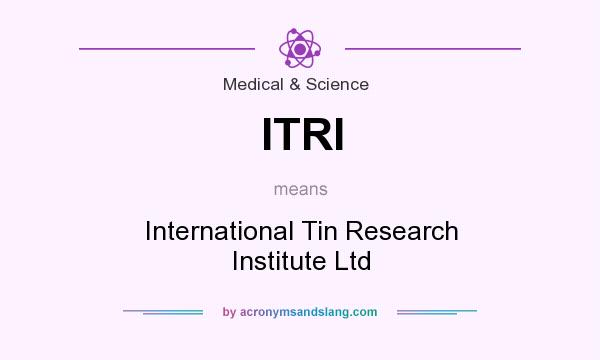 What does ITRI mean? It stands for International Tin Research Institute Ltd