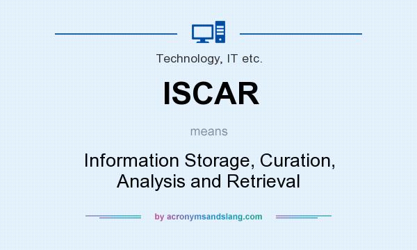 What does ISCAR mean? It stands for Information Storage, Curation, Analysis and Retrieval