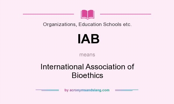 What does IAB mean? It stands for International Association of Bioethics