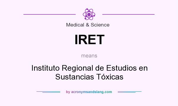 What does IRET mean? It stands for Instituto Regional de Estudios en Sustancias Tóxicas