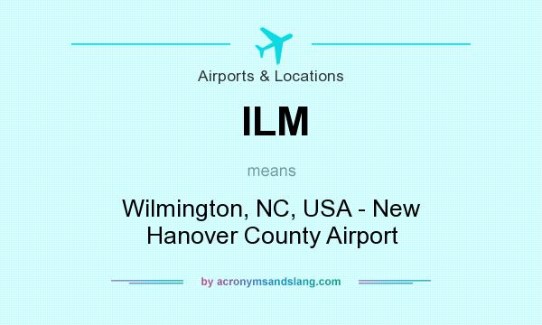 What does ILM mean? It stands for Wilmington, NC, USA - New Hanover County Airport