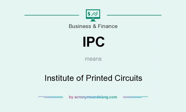 What does IPC mean? It stands for Institute of Printed Circuits