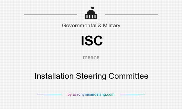 What does ISC mean? It stands for Installation Steering Committee
